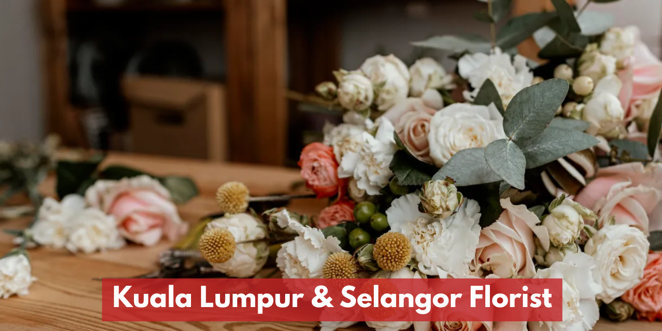 Recommended Kuala Lumpur & Selangor Florist